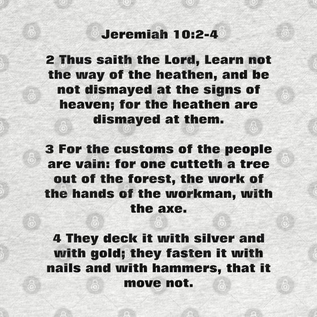 Jeremiah 10:2-4 Learn Not The Way Of The Heathen Bible Verse KJV by ChristianShirtsStudios